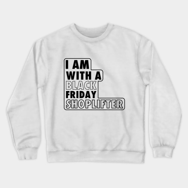 I AM WITH A BLACK FRIDAY SHOPLIFTER Crewneck Sweatshirt by A Comic Wizard